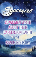 Spacegirl: 20 women write about their careers on Earth in the Space Industry