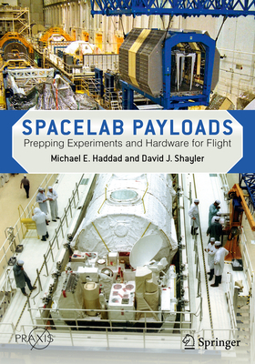 Spacelab Payloads: Prepping Experiments and Hardware for Flight - Haddad, Michael E., and Shayler, David J.