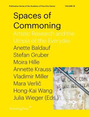 Spaces of Commoning - Artistic Research and the Utopia of the Everyday - Gruber, Stefan, and Baldauf, Anette