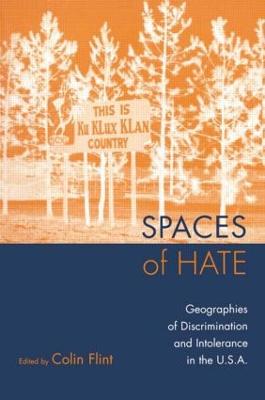 Spaces of Hate: Geographies of Discrimination and Intolerance in the U.S.A. - Flint, Colin (Editor)