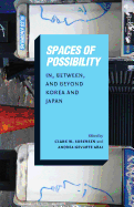 Spaces of Possibility: In, Between, and Beyond Korea and Japan
