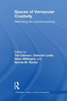 Spaces of Vernacular Creativity: Rethinking the Cultural Economy - Edensor, Tim (Editor), and Leslie, Deborah (Editor), and Millington, Steve (Editor)