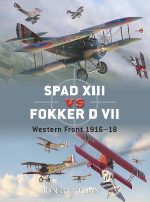 Spad XIII Vs Fokker D VII: Western Front 1916-18 - Guttman, Jon