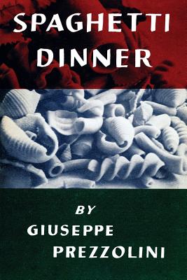 Spaghetti Dinner: (Cooklore Reprint) - Prezzolini, Giuseppe