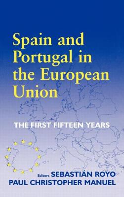 Spain and Portugal in the European Union: The First Fifteen Years - Royo, Sebastian (Editor), and Manuel, Paul Christopher (Editor)