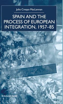 Spain and the Process of European Integration, 1957-85 - MacLennan, J.