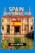 Spain Gu?a de Viaje 2024: Explorando Lo Mejor de Espaa (Spain) Con Bajo Presupuesto