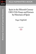 Spain in the Fifteenth Century 1369-1516: Essays and Extracts by Historians of Spain