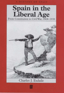 Spain in the Liberal Age: From Constitution to Civil War, 1808-1939