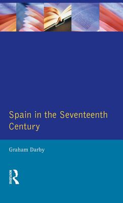 Spain in the Seventeenth Century - Darby, Graham, Mr.