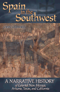 Spain in the Southwest: A Narrative History of Colonial New Mexico, Arizona, Texas, and California - Kessell, John L
