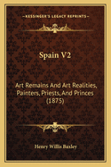 Spain V2: Art Remains and Art Realities, Painters, Priests, and Princes (1875)