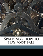 Spalding's How to Play Foot Ball;