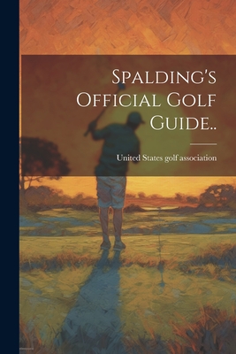 Spalding's Official Golf Guide.. - United States Golf Association [From (Creator)
