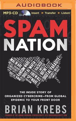 Spam Nation: The Inside Story of Organized Cybercrime--From Global Epidemic to Your Front Door - Krebs, Brian