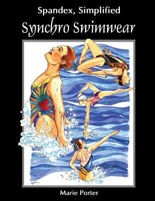 Spandex Simplified: Synchro Swimwear - Porter, Marie, and Porter, Michael, Ba, Mphil (Photographer)