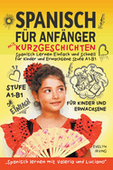 Spanisch f?r Anf?nger mit Kurzgeschichten: Spanisch Lernen Einfach und Schnell f?r Kinder und Erwachsene Stufe A1 B1