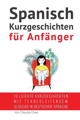 Spanisch: Kurzgeschichten fr Anfnger (mit Audioaufnahmen): 10 leichte Kurzgeschichten mit tex begleitendem Glossar in deutscher Sprache - Spanish, My Daily, and Franco, Abel (Narrator), and Orea, Claudia