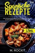 Spanische Rezepte, Das Spanien Kochbuch, der spanischen K?che.: Selber einfach lecker spanisch kochen.