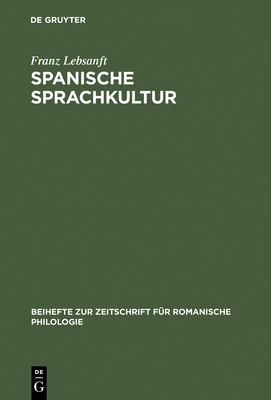 Spanische Sprachkultur: Studien Zur Bewertung Und Pflege Des ffentlichen Sprachgebrauchs Im Heutigen Spanien - Lebsanft, Franz