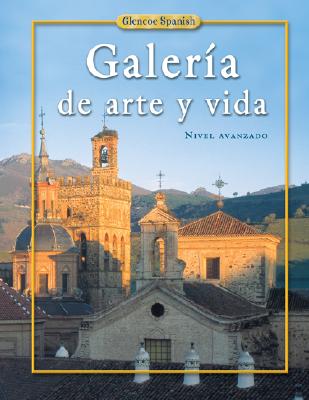 Spanish 4, Galeria de Arte Y Vida, Student Edition - McGraw Hill