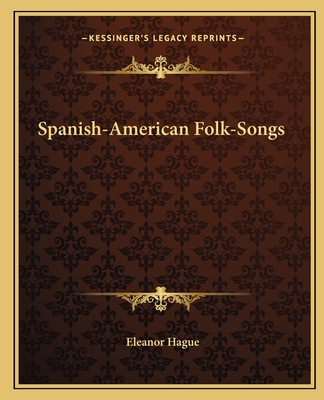 Spanish-American Folk-Songs - Hague, Eleanor (Editor)