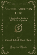 Spanish-American Life: A Reader for Students of Modern Spanish (Classic Reprint)