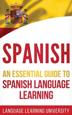 Spanish: An Essential Guide to Spanish Language Learning - University, Language Learning