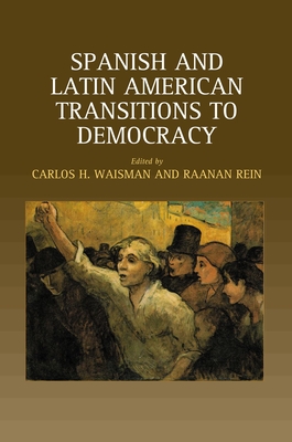 Spanish and Latin American Transitions to Democracy - Waisman, Carlos H (Editor), and Rein, Raanan (Editor)