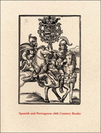 Spanish and Portuguese 16th Century Books in the Department of Printing and Graphic Arts: A Description of an Exhibition and a Bibliographical Calatogue of the Collection - Anninger, Anne