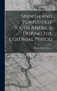 Spanish and Portuguese South America During the Colonial Period