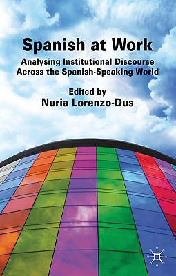 Spanish at Work: Analysing Institutional Discourse across the Spanish-Speaking World - Lorenzo-Dus, Nuria