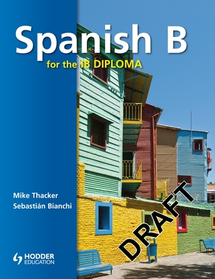 Spanish B for the IB Diploma Student's Book - Bianchi, Sebastian, and Thacker, Mike, and Bates, John (Editor)