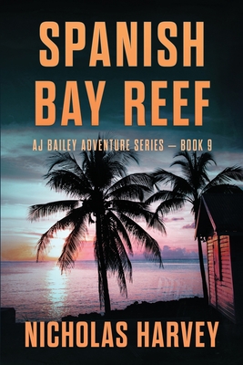 Spanish Bay Reef: AJ Bailey Adventure Series - Book Nine - Harvey, Nicholas