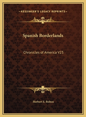 Spanish Borderlands: Chronicles of America V23 - Bolton, Herbert E