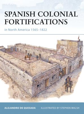 Spanish Colonial Fortifications in North America 1565-1822 - Quesada, Alejandro De