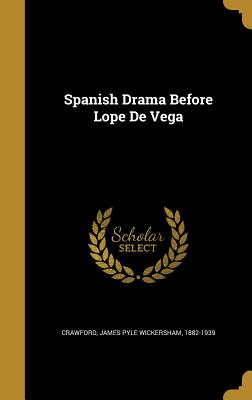 Spanish Drama Before Lope De Vega - Crawford, James Pyle Wickersham 1882-19 (Creator)