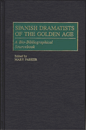 Spanish Dramatists of the Golden Age: A Bio-Bibliographical Sourcebook