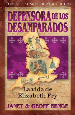 Spanish - Elizabeth Fry: Defensora de Los Desamparados - Benge, Janet & Geoff