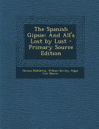 Spanish Gipsie: And All's Lost by Lust - Middleton, Thomas, Professor, and Rowley, William, and Morris, Edgar Coit