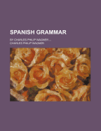 Spanish Grammar: By Charles Philip Wagner ...