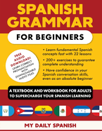 Spanish Grammar for Beginners Textbook + Workbook Included: Supercharge Your Spanish With Essential Lessons and Exercises