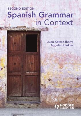 Spanish Grammar in Context - Kattan-Ibarra, Juan, and Howkins, Angela