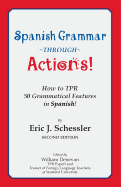 Spanish Grammar Through Actions: How to Tpr 50 Grammatical Features in Spanish