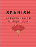 Spanish Language Journal with Prompts: A Prompted Journal to Further Your Spanish Language Learning