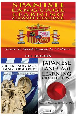 Spanish Language Learning Crash Course + Greek Language Learning Crash Course + Japanese Language Learning Crash Course - Fll Books