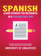 Spanish: Learn Spanish for Beginners in a Fun and Easy Way Including Pronunciation, Spanish Grammar, Reading, and Writing, Plus Short Stories