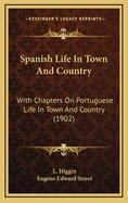 Spanish Life in Town and Country: With Chapters on Portuguese Life in Town and Country (1902)