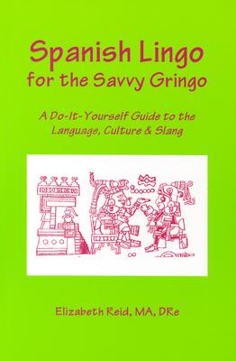 Spanish Lingo for the Savvy Gringo - Jones-Reid, M F, and Reid, Elizabeth