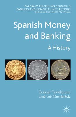 Spanish Money and Banking: A History - Tortella, G, and Ruiz, J Garca, and Loparo, Kenneth A